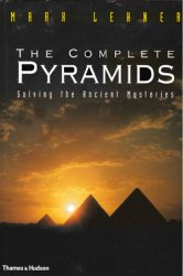 The Complete Pyramids: Solving the Ancient Mysteries