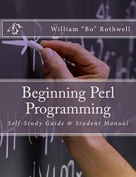 Beginning Perl Programming: Self-Study Guide & Student Manual (Learning Perl Book 1)