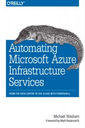 Automating Microsoft Azure Infrastructure Services: From the Data Center to the Cloud with PowerShell (+code)