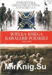 Struktura organizacyjna kawalerii cz. 2 - Wielka Ksiega Kawalerii Polskiej 1918-1939 Tom 50