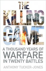 The Killing Game: A Thousand Years of Warfare in Twenty Battles