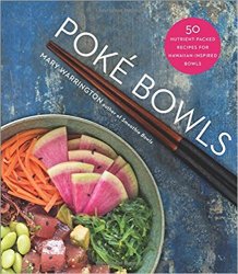 Poke Bowls: 50 Nutrient-Packed Recipes for Hawaiian-Inspired Bowls