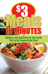 $3 Meals in Minutes: Delicious, Low-Cost Dishes for Your Family That Can Be Prepared in No Time!