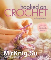 Hooked on Crochet. 20 Sassy Projects