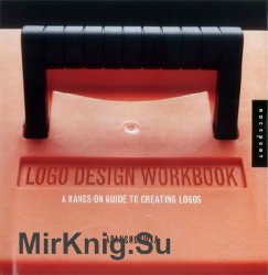 Logo Design WorkBook. A Hands-on Guide to Creating logo