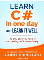 C#: Learn C# in One Day and Learn It Well. C# for Beginners with Hands-on Project
