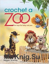 Crochet a Zoo. Fun Toys for Baby and You