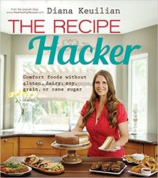 The Recipe Hacker: Comfort Foods without Soy, Dairy, Cane Sugar, Gluten, and Grain