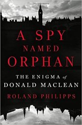 A Spy Named Orphan: The Enigma of Donald Maclean