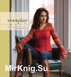 YarnPlay. Colorful Techniques and Projects for the Creative Knitter