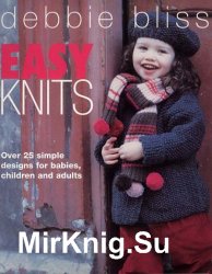 Easy Knits. Over 25 simple designs for babies, children and adults