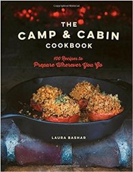 The Camp & Cabin Cookbook: 100 Recipes to Prepare Wherever You Go