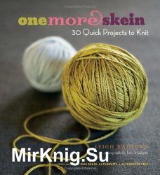 One More Skein. 30 Quick Projects to Knit
