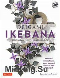 Origami Ikebana. Create Lifelike Paper Flower Arrangements