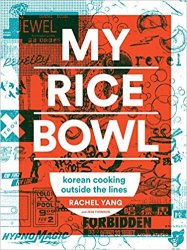 My Rice Bowl: Korean Cooking Outside the Lines