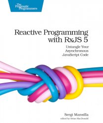 Reactive Programming with RxJS 5: Untangle Your Asynchronous JavaScript Code