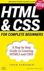 HTML & CSS for Complete Beginners: A Step by Step Guide to Learning HTML5 and CSS3