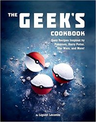 The Geek's Cookbook: Easy Recipes Inspired by Pok?mon, Harry Potter, Star Wars, and More!