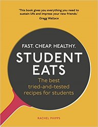 Student Eats: Fast, Cheap, Healthy  the Best Tried-and-Tested Recipes for Students