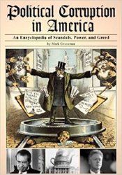 Political Corruption in America: An Encyclopedia of Scandals, Power, and Greed