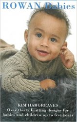 Rowan Babies. Over 35 Knitting Designs for Babies and Children Up to 5 Years