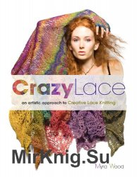 Crazy Lace. n artistic approach to Creative Lace Knitting