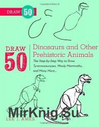 Draw 50 Dinosaurs and Other Prehistoric Animals