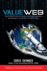 ValueWeb: How fintech firms are using bitcoin blockchain and mobile technologies to create the Internet of value