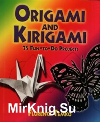 Origami and Kirigami. 75 Fun-to-Do Projects