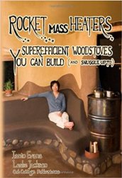 Rocket Mass Heaters: Superefficient Woodstoves YOU Can Build