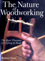 The Nature of Woodworking: The Quiet Pleasures of Crafting by Hand