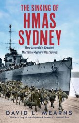 The Sinking of HMAS Sydney: How Australia's Greatest Maritime Mystery Was Solved