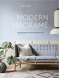 Modern Macrame: 33 Stylish Projects for Your Handmade Home