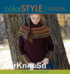 Color Style. Innovative to Traditional 17 Inspired Designs to Knit