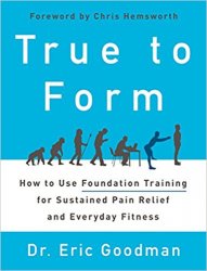 True to Form: How to Use Foundation Training for Sustained Pain Relief and Everyday Fitness