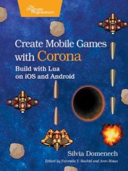 Create Mobile Games with Corona: Build with Lua on iOS and Android (+code)