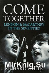 Come Together - Lennon and McCartney in the Seventies