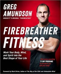 Firebreather Fitness: Work Your Body, Mind, and Spirit into the Best Shape of Your Life