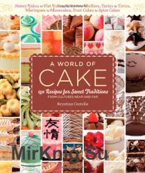 A World of Cake. 150 Recipes for Sweet Traditions