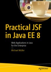 Practical JSF in Java EE 8: Web Applications ?in Java for the Enterprise (+code)