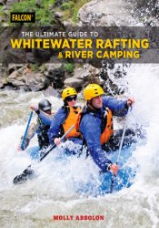 The Ultimate Guide to Whitewater Rafting and River Camping