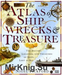 The Atlas of Shipwrecks & Treasure: The History, Location, and Treasures of Ships Lost at Sea