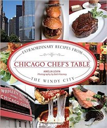 Chicago Chef's Table: Extraordinary Recipes from the Windy City