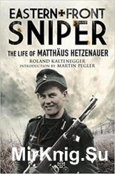 Eastern Front Sniper: The Life of Matth?us Hetzenauer
