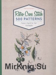 Retro Cross Stitch: 500 Patterns, French Charm for Your Stitchwork