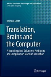 Translation, Brains and the Computer: A Neurolinguistic Solution to Ambiguity and Complexity in Machine Translation