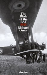 The Birth of the RAF, 1918: The Worlds First Air Force