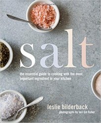 Salt: The Essential Guide to Cooking with the Most Important Ingredient in Your Kitchen