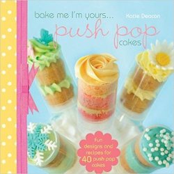 Bake Me I'm Yours...Push Pop Cakes