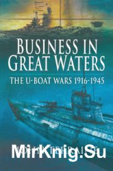 Business in Great Waters: The U-Boat Wars 1916-1945